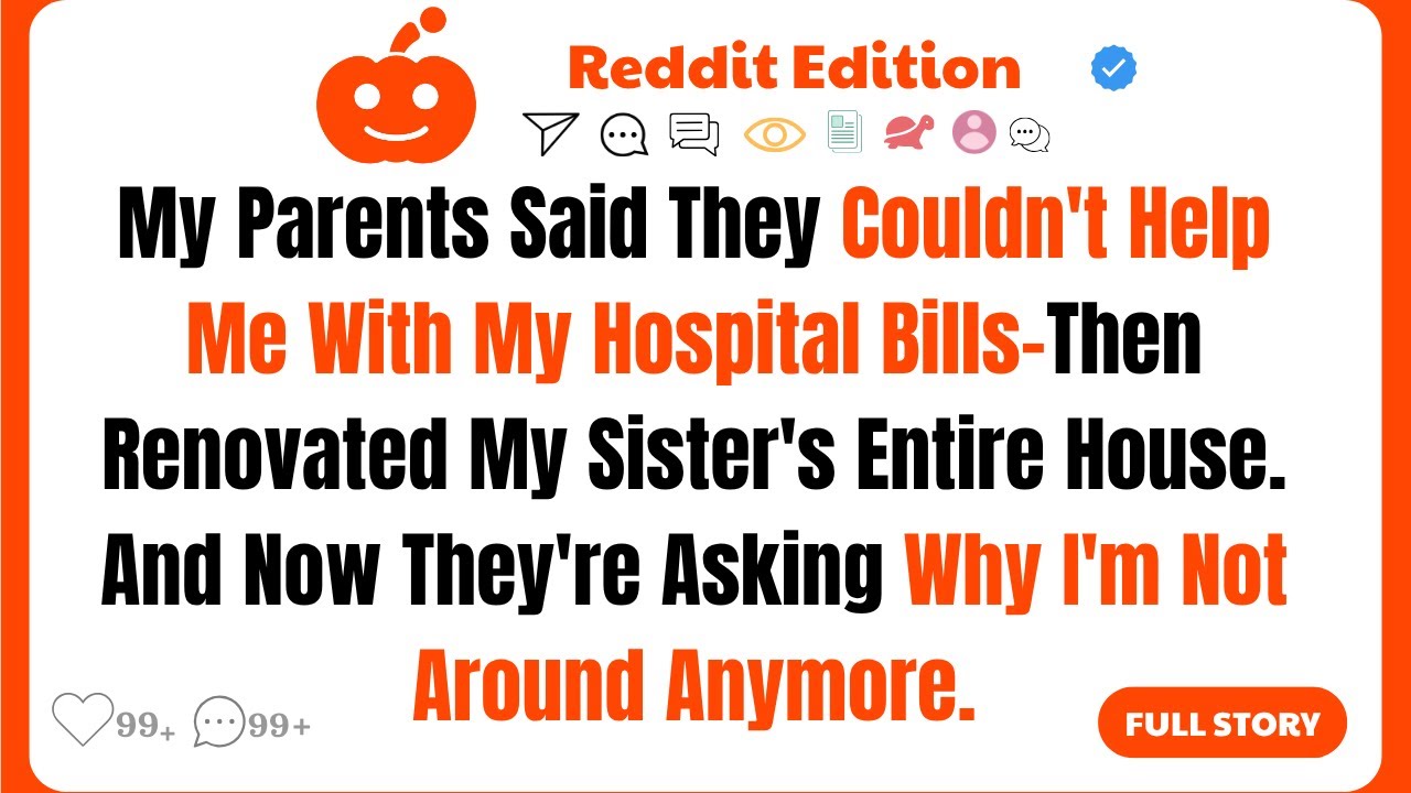 My Parents Said They Couldn't Help Me With My Hospital Bills-Then Renovated My Sister's......
