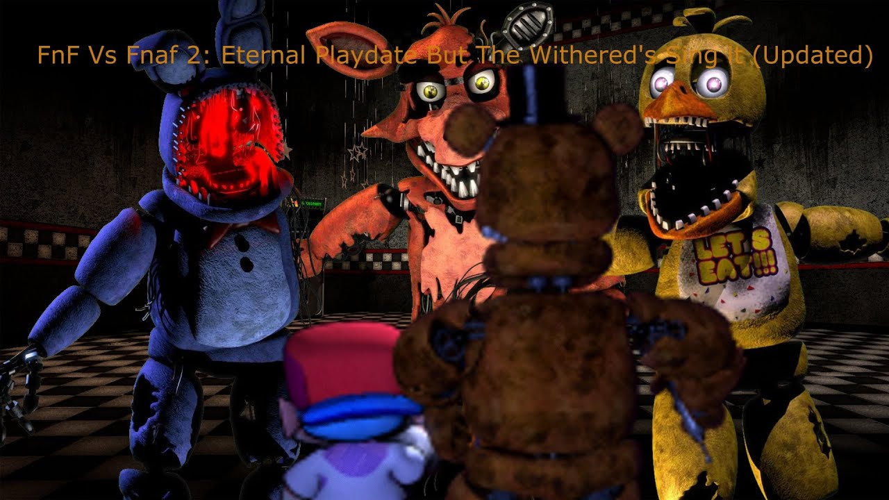 FnF vs Fnaf 2: Eternal Playdate But the Withered's Sing it (Updated)