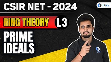 Prime Ideals | Ring Theory | CSIR NET Mathematics 2024 | IFAS | Lec 3