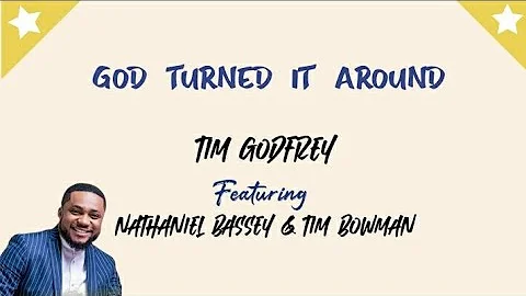 GOD TURNED IT AROUND [LYRIC VIDEO] - Tim Godfrey feat. Nathaniel Bassey x Tim Bowman Jr.