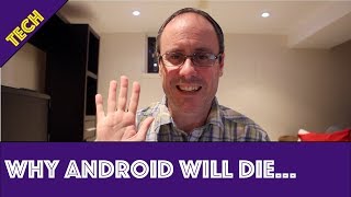Why Android will eventually die...