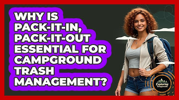 Why Is Pack-it-in, Pack-it-out Essential For Campground Trash Management? - Exploring Campgrounds