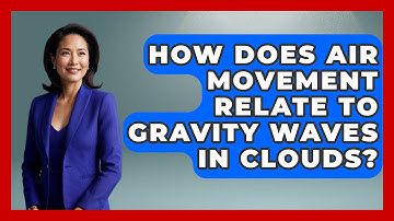 How Does Air Movement Relate To Gravity Waves In Clouds? - Weather Watchdog