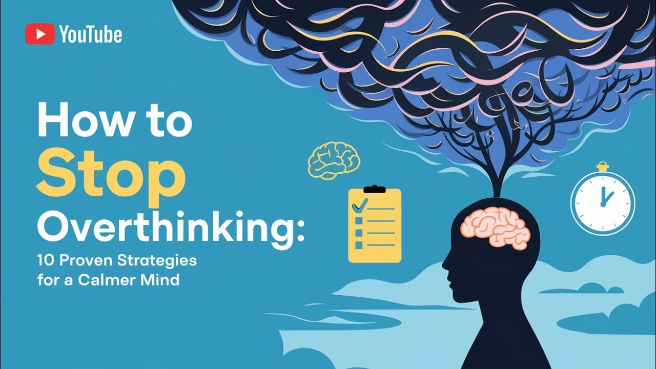 How to Stop Overthinking | 10 Proven Strategies for a Calmer Mind - YouTube