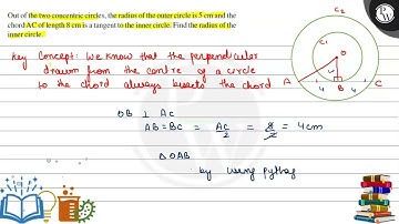Out of the two concentric circles, the radius of the outer circle is 5  cm and the chord AC of le...