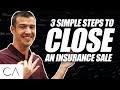 3 Simple Steps To Close An Insurance Sale!