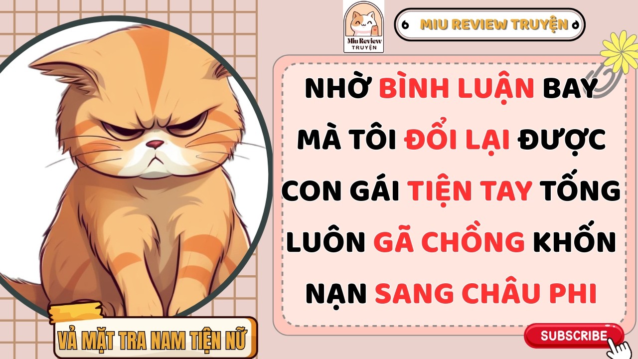 FULL - ĐỌC ĐƯỢC BÌNH LUẬN BAY TÔI ĐỔI LẠI CON GÁI RỒI TỐNG CỔ LÃO CHỒNG SANG CHÂU PHI HÍT GIÓ |AUDIO