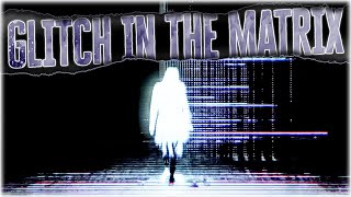 9 True Glitch In The Matrix Stories To Start Your Week Off Weird.
