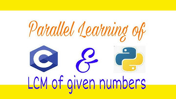 Programme to find LCM of given numbers in C & Python language