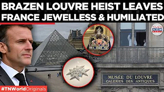 CROWN JEWELS, GONE IN 4 MINUTES!: Masked Thieves Raid Louvre In Broad Daylight, Macron Vows Justice!