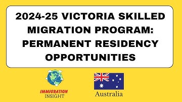 2024-25 Victoria Skilled Migration Program: Permanent Residency Opportunities | Immigration Insight