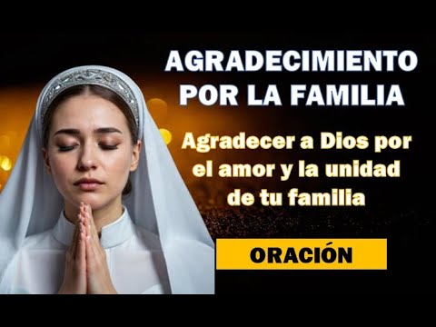Oración de AGRADECIMIENTO POR LA FAMILIA | Agradecer a Dios por el amor ...