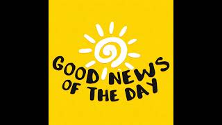 Good News of the Day 8-5-26