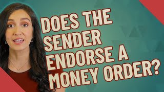 Does the sender endorse a money order?