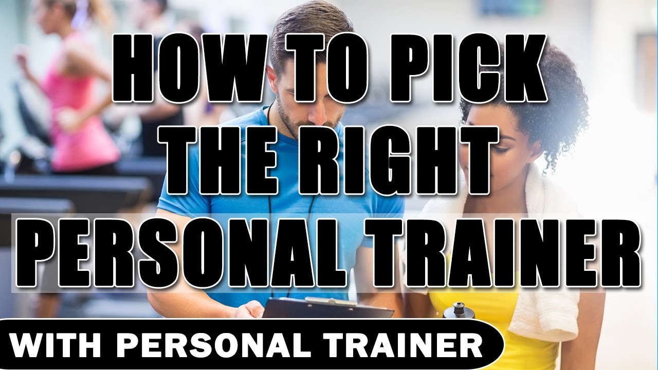 How To Pick The Right Personal Trainer For You - With Personal Trainer ...