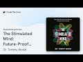 The Stimulated Mind: Future-Proof Your Brain… by Dr. Tommy Wood · Audiobook preview