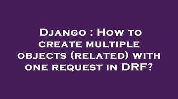 Django : How to create multiple objects (related) with one request in DRF?