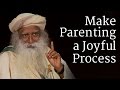 Make Parenting a Joyful Process | Sadhguru