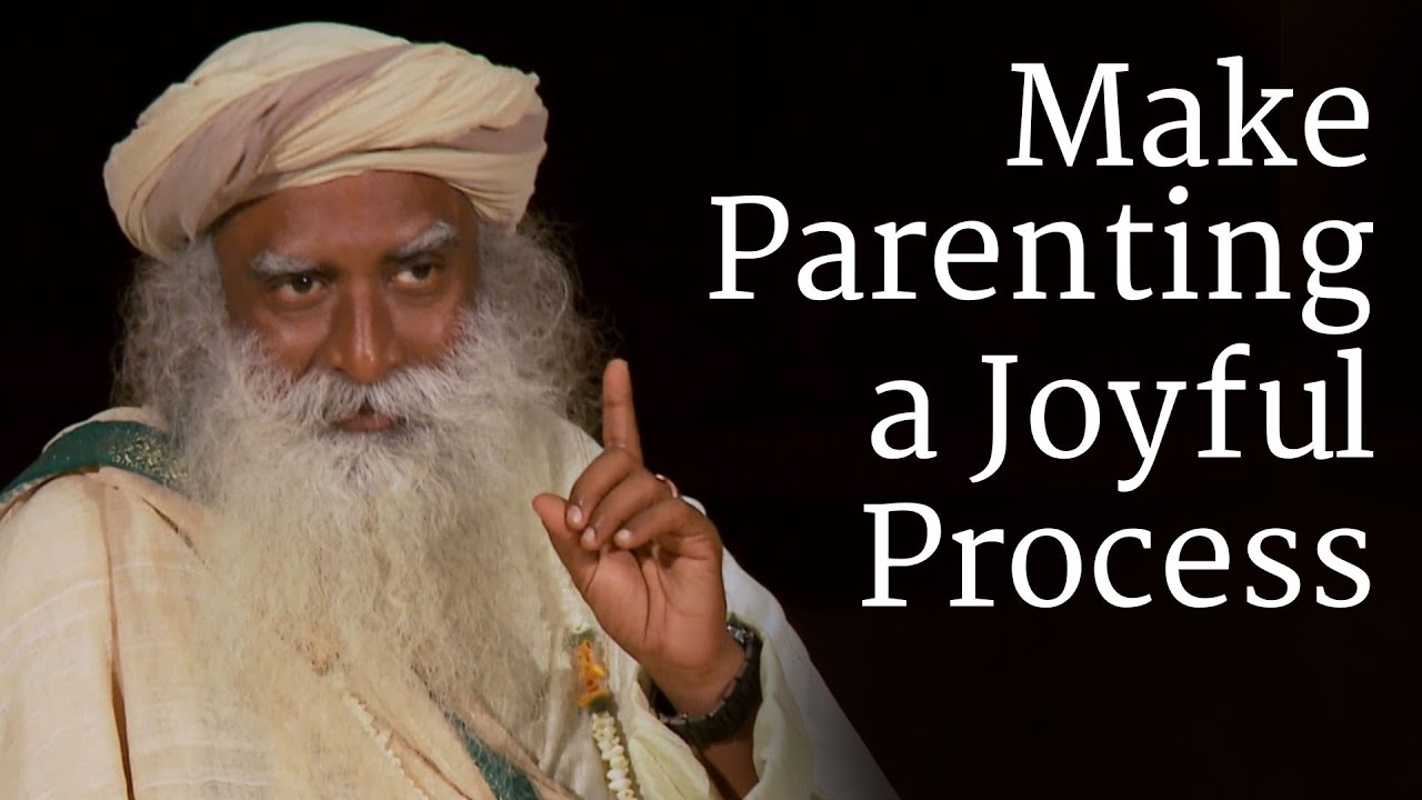 Make Parenting a Joyful Process   Sadhguru