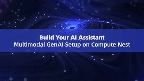 Build Your AI Assistant: Multimodal GenAI Setup on Compute Nest