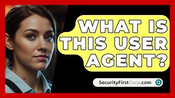 What Is This User Agent? - SecurityFirstCorp.com