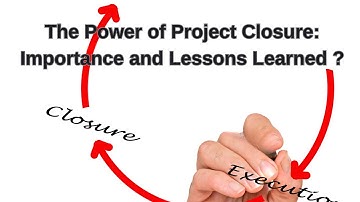 The Power of Project Closure: Importance and Lessons Learned ?