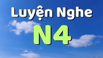 LUYỆN NGHE MẪU CÂU N4 | TIẾNG NHẬT N4 | TIẾNG NHẬT SUKI