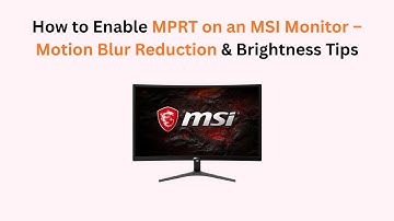 How to Enable MPRT on an MSI Monitor – Motion Blur Reduction & Brightness Tips