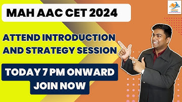 MAH AAC CET 2024 I ATTEND INTRODUCTION AND STRATEGY SESSION, TODAY 7 PM ONWARD.