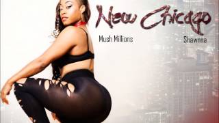 Mush Millioans ft Shawnna - New Chicago