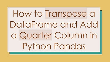 How to Transpose a DataFrame and Add a Quarter Column in Python Pandas