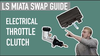 EP 5: ELECTRICAL, THROTTLE, & CLUTCH - LS MIATA SWAP GUIDE