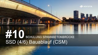 Schulung Spannbetonbrücke #10 - SSD (4/6): Bauablauf (CSM)