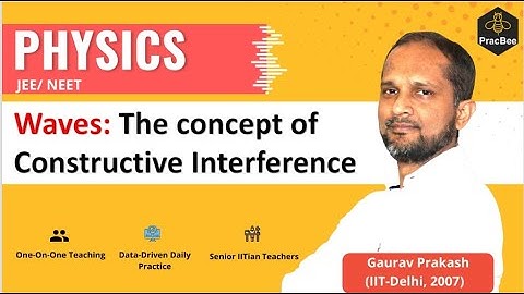 Concept of constructive interference in Waves by Gaurav Prakash(IIT Delhi),Grade 12,JEE/NEET Physics