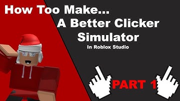 How to make a BETTER Clicker Simulator! | Part 1