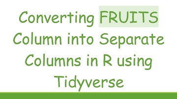 Converting FRUITS Column into Separate Columns in R using Tidyverse