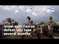 Israel tells us itll take more than several months to defeat hamas in gaza