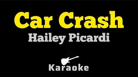 Hailey Picardi - Car Crash (KARAOKE)