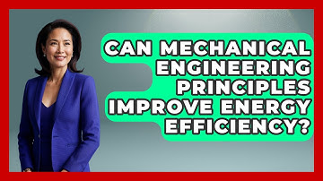 Can Mechanical Engineering Principles Improve Energy Efficiency? - Mechanical Engineering Explained