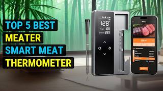 Top 5 Best Meater Smart Meat Thermometer Review in 2026 | Wireless Smart Meat Thermometer Wireless Smart Meat Thermometer