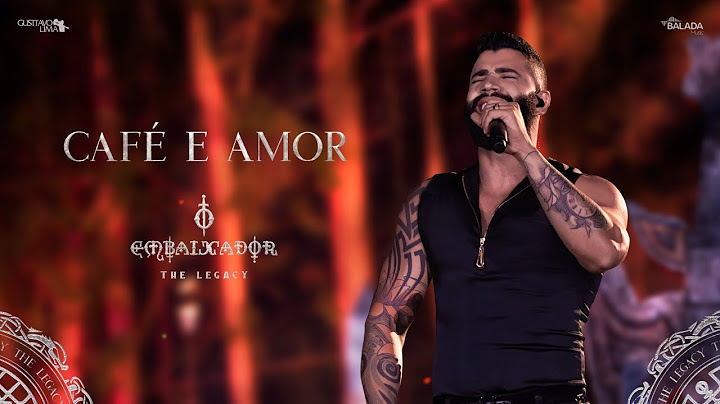 Gusttavo Lima - Café e Amor (O Embaixador The Legacy)