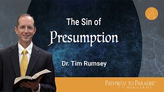 The Sin of Presumption | Tim Rumsey