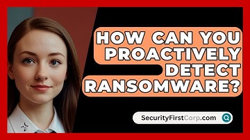 How Can You Proactively Detect Ransomware? - SecurityFirstCorp.com