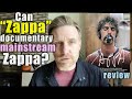 Can "Zappa" documentary mainstream Zappa?  Movie Review by Professor Skye