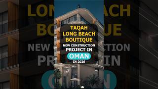 🇴🇲 Taqah Long Beach Boutique - New Construction Project in Oman in 2026