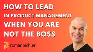How to Lead in Product Management when You're NOT the Boss