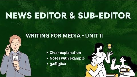 NEWS EDITOR & SUB-EDITOR | II MA | Writing For Media | Tamil explanation