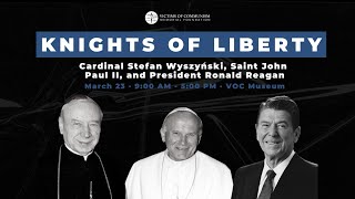 Knights of Liberty: Cardinal Stefan Wyszyński, Saint John Paul II, and President Ronald Reagan