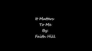 It Matters To Me By Faith Hill (lyrics)