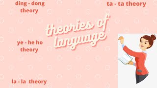 Theories Of Language Ding - Dong Theory , Ye - He - Ho Theory , La La Theory , Ta - Ta Theory